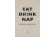 Eat Drink Nap